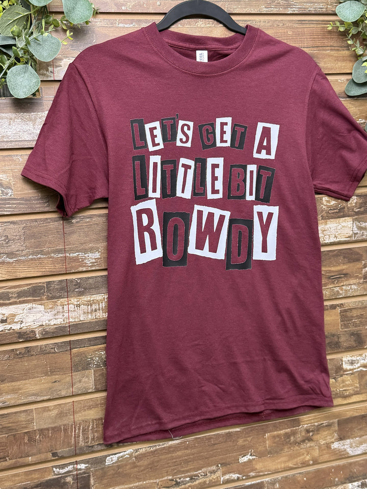 Let’s Get a Little Bit Rowdy Graphic T-Shirt