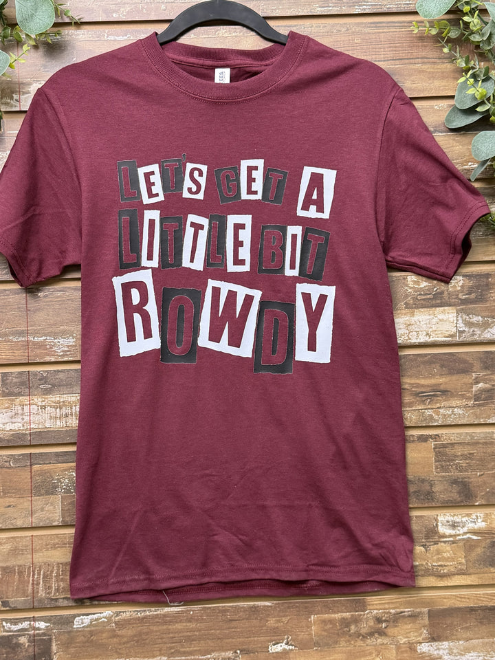 Let’s Get a Little Bit Rowdy Graphic T-Shirt