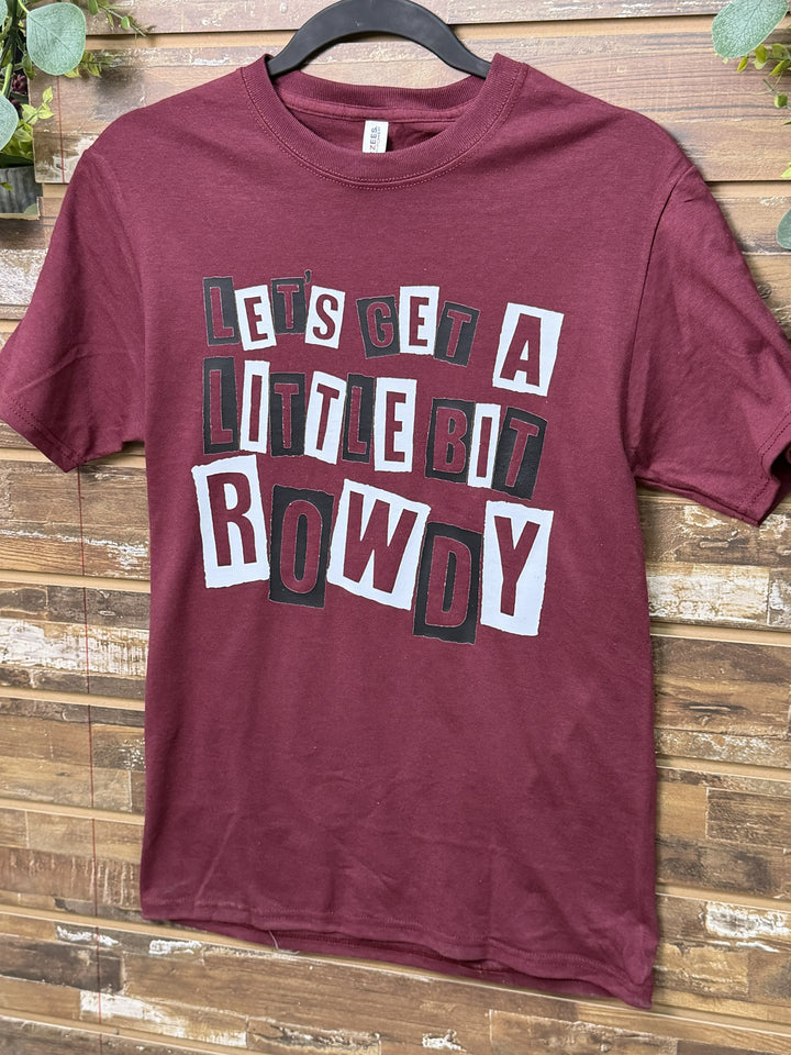 Let’s Get a Little Bit Rowdy Graphic T-Shirt