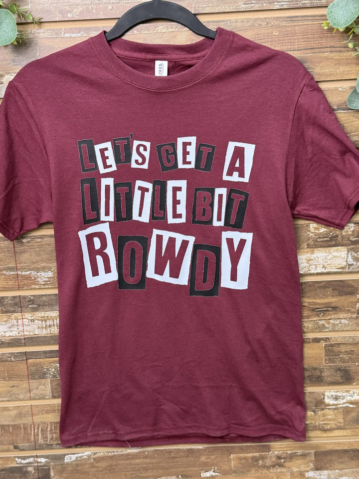 Let’s Get a Little Bit Rowdy Graphic T-Shirt