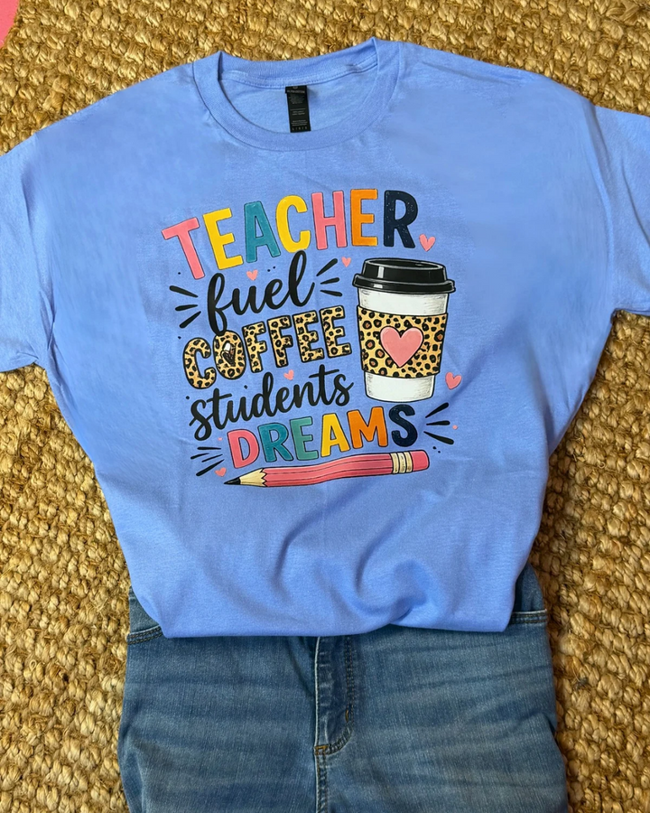 Teacher Fuel Coffee Students Dreams  Graphic T-Shirt