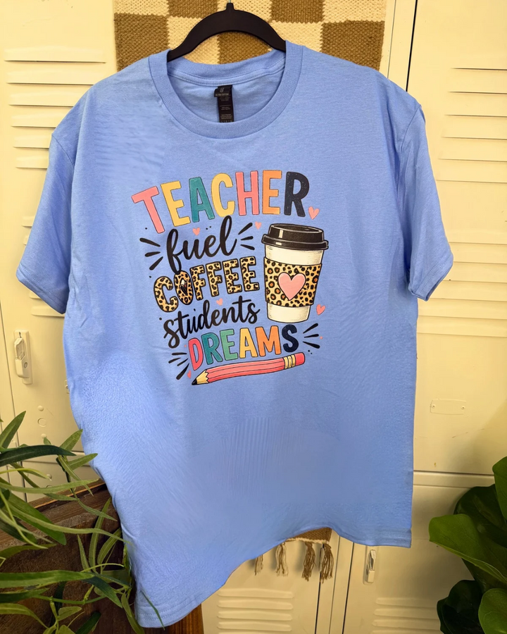 Teacher Fuel Coffee Students Dreams  Graphic T-Shirt