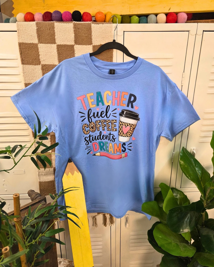 Teacher Fuel Coffee Students Dreams  Graphic T-Shirt