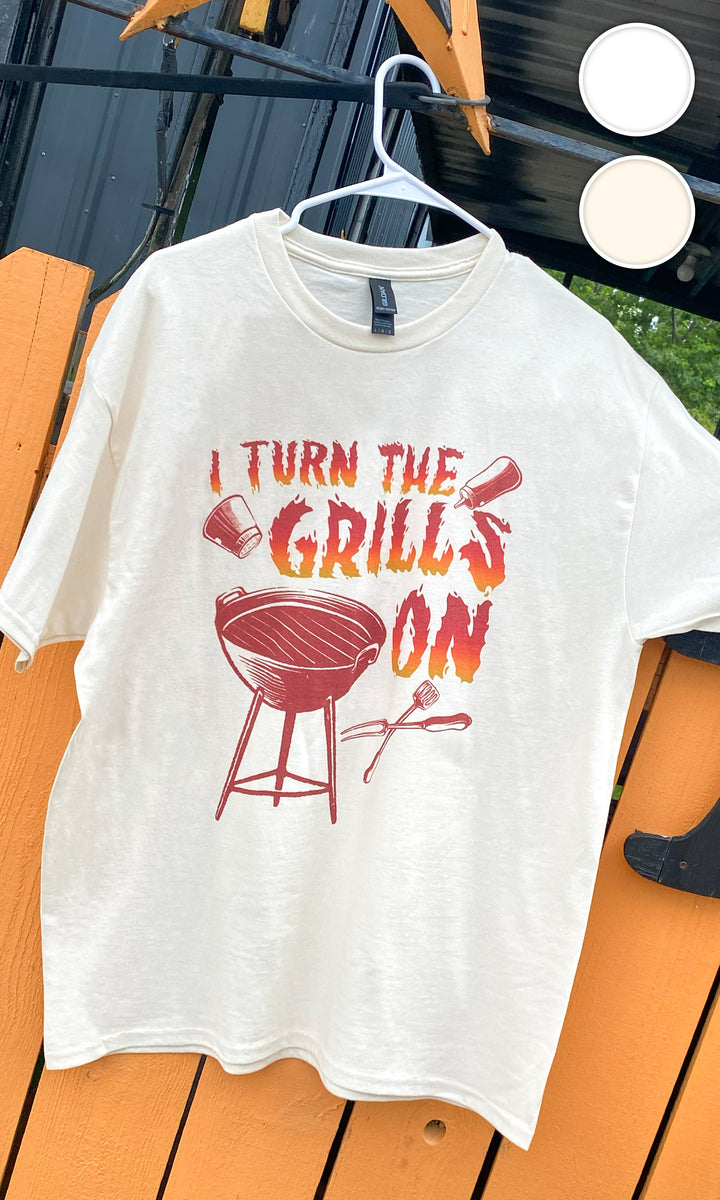 I Turn The Grills ON Graphic T-Shirt
